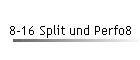 8-16 Split und Perfo8