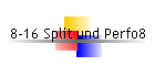 8-16 Split und Perfo8