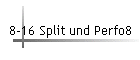 8-16 Split und Perfo8