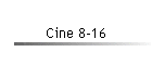 Cine 8-16