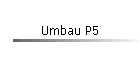 Umbau P5