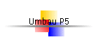 Umbau P5