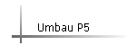 Umbau P5