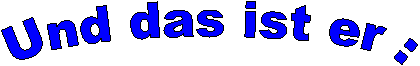 Und das ist er :